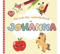 Johanna: Dein erstes Malbuch | Personalisiertes Mal- & Kritzelbuch für Johanna | Ideal für Kinder ab 1 Jahr: Erste Malversuche spielerisch fördern | Kindgerechte Motive | Farben & Formen kennenlernen