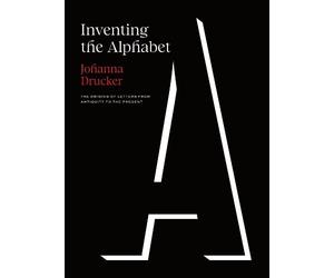 Johanna Drucker Inventing the Alphabet (Copertina rigida)