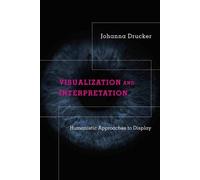 Johanna Drucker Visualization and Interpretation (Copertina rigida)