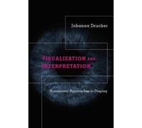 Johanna Drucker Visualization and Interpretation (Copertina rigida)