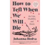 Johanna Hedva How to Tell When We Will Die: On Pain, Disability, and (Tascabile)