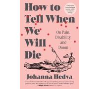 Johanna Hedva How to Tell When We Will Die: On Pain, Disability, and (Tascabile)