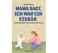 Johanna Hennig Mama sagt, ich war ein Eisbär. Der lange Weg zum Wuns (Tascabile)