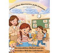 Johanna: Kleine Abenteuerin, große Schwester: Ein interaktives Malbuch und die besondere Welt der Linkshänder