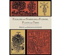 Johanna Lehner Folklore and Symbolism of Flowers, Plants and Trees (Tascabile)
