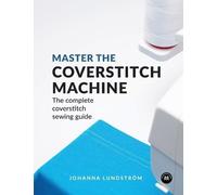 Johanna Lundstrom Master the Coverstitch Machine (Tascabile)