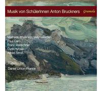 Johanna Ruppert; Christoph Heesch; Alexander Vorontsov; Daniel Linton-France - Music by Students of Anton Bruckner