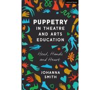 Johanna Smith Puppetry in Theatre and Arts Education (Tascabile)