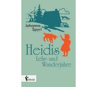 Johanna Spyri Heidis Lehr- und Wanderjahre (Tascabile)
