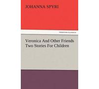 Johanna Spyri Veronica and Other Friends Two Stories for Children (Tascabile)
