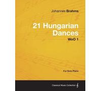 Johannes Brahms 21 Hungarian Dances - For Solo Piano WoO 1 (Tascabile)