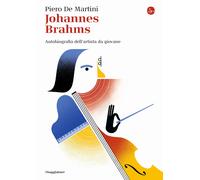 Johannes Brahms. Autobiografia dell'artista da giovane - De Martini Piero