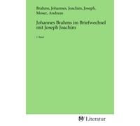 Johannes Brahms im Briefwechsel mit Joseph Joachim: 1. Band