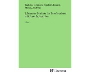 Johannes Brahms im Briefwechsel mit Joseph Joachim: 1. Band