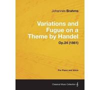 Johannes Brahms Variations and Fugue on a Theme by Handel - For Solo (Tascabile)