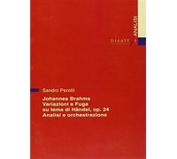 Johannes Brahms. Variazioni e fuga su un tema di Händel op. 24. Analisi e ...