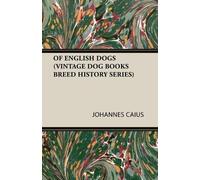 JOHANNES CAIUS Of English Dogs (Vintage Dog Books Breed History Seri (Tascabile)