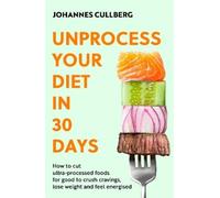 Johannes Cullberg Unprocess Your Diet in 30 Days (Tascabile)