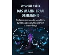 Johannes Huber Das Mann-Frau-Geheimnis: Die faszinierenden Un (Copertina rigida)