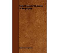 Johannes Jorgensen Saint Francis Of Assisi, A Biography (Tascabile)