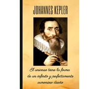 JOHANNES KEPLER: El universo tiene la forma de un infinito y perfectamente armonioso diseño: Cuaderno de notas. Libreta para apuntes, diario personal o agenda.