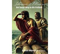 Johannes & Petronius - Der lange Weg in die Freiheit (Band 6/10): Von den Ketten Roms zur Stimme in der Wüste - Johannes der Täufer | 19 n. Chr. | Sammelband 2: 1. Jh. n. Chr.