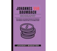JOHANNES VON BAUMBACH BIOGRAPHY: How Johannes von Baumbach Navigates the Challenges and Privileges of Being the Heir to a $5.6 Billion Fortune