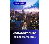 Johannesburg Guide de voyage 2026: Explorer la culture urbaine de l'Afrique du Sud, les trésors cachés, la cuisine locale, les principales ... d'initiés et les expériences inoubliables