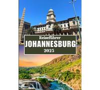 JOHANNESBURG REISEFÜHRER 2025: Entdecken Sie das Herz Südafrikas - Kunst, Kulturerbe und Abenteuer erwarten Sie