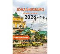 JOHANNESBURG Travel Guide 2026: Encounter The CIty’s Landmarks, Safari Escapes, Architectural Splendor, and Essential Travel Tips for a Remarkable Getaway