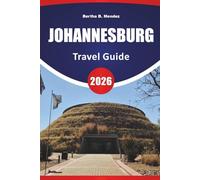 JOHANNESBURG TRAVEL GUIDE 2026: Top Attractions, Historic Sites, Art Districts, Local Cuisine, Markets, and Travel Tips for Exploring South Africa’s Largest City