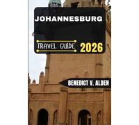 JOHANNESBURG TRAVEL GUIDE: Discover hidden gems, practical tips, and memorable experiences for every step of your travel adventure.