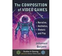 Johansen Quijano The Composition of Video Games (Tascabile) Studies in Gaming