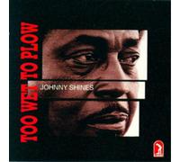 Johhny Shines Too Wet to Plow (CD) Album