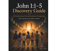 John 1:1-5 Discovery Guide: Discovering Faith, Identity & Purpose One Step at a Time in the context of John1:1-5