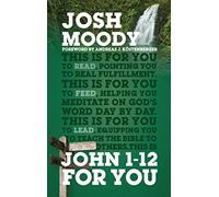 John 1-12 for You: Find Deeper Fulfillment As You Meet the Word