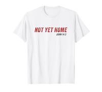 John 14:3 Heaven Quote of Jesus Christ - Not Yet Home Maglietta