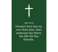 John 15:13 - Greater Love Has No One Than This - Bible Verse Notebook: 120 Lined Blank Pages at 6 x 9 Inches