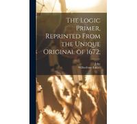 John 1604-1690 The Logic Primer, Reprinted From the Unique O (Copertina rigida)