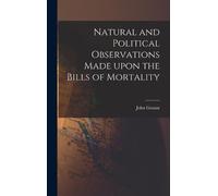 John 1620-1674 Natural and Political Observations Made Upon (Copertina rigida)