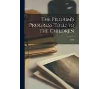 John 1628-1688 Bunyan The Pilgrim's Progress Told to the Children (Tascabile)