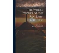 John 1716-1793 Berridge Richard The Whole Works of the Rev. J (Copertina rigida)