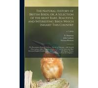 John 1740-1837 The Natural History of British Birds, or, A Selectio (Tascabile)
