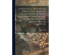 John 1778-1842 A Practical Treatise on Perspective, Adapted for the (Tascabile)