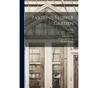 John 1799-1865 Lindley Thomas 1820-1875 Paxton's Flower Garden; v.1 (Tascabile)