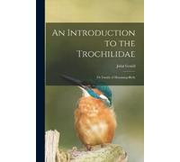 John 1804-1881 Gould An Introduction to the Trochilidae (Tascabile)