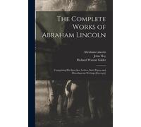 John 1838-1905 Hay Abraham 1809-1865 Lincoln Ric The Complete Works (Tascabile)