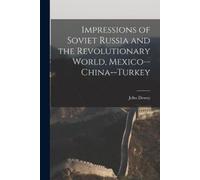John 1859-1952 Impressions of Soviet Russia and the Revolutionary W (Tascabile)