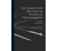 John 1873-1944 An Elementary Treatise on Spherical Trigonometry [mi (Tascabile)