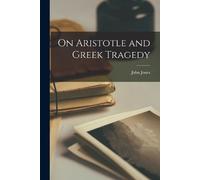 John 1924- Jones On Aristotle and Greek Tragedy (Tascabile)